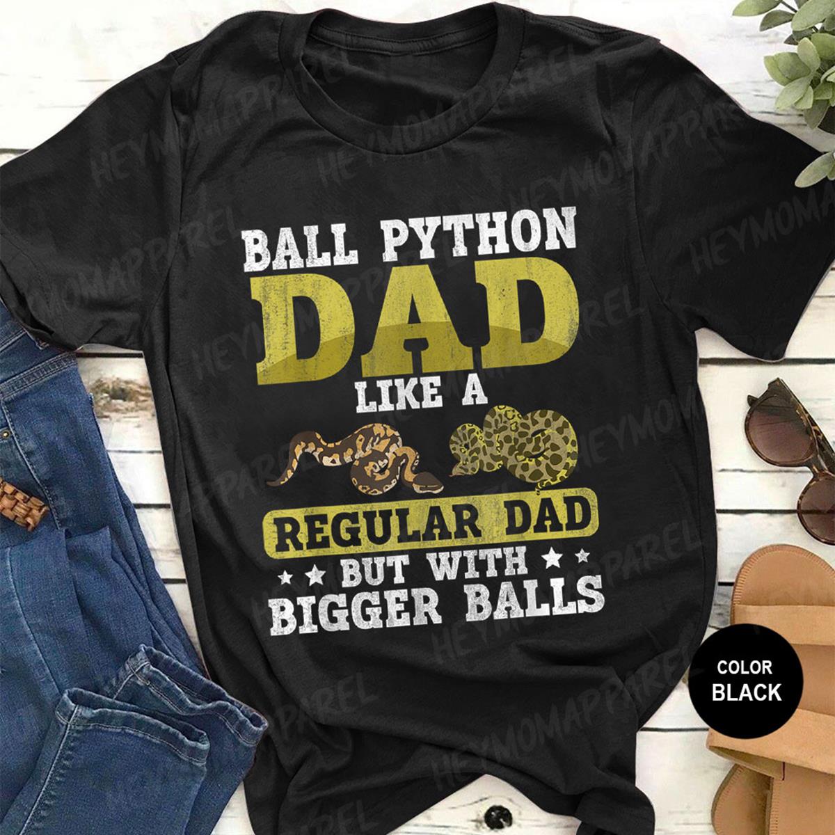 Ball Python Dad With Bigger Balls Snake Funny Ball Python T-Shirt ...